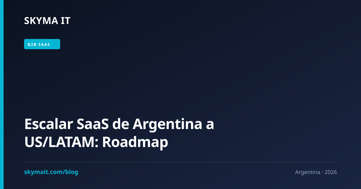 Escalar SaaS de Argentina a US/LATAM: Roadmap