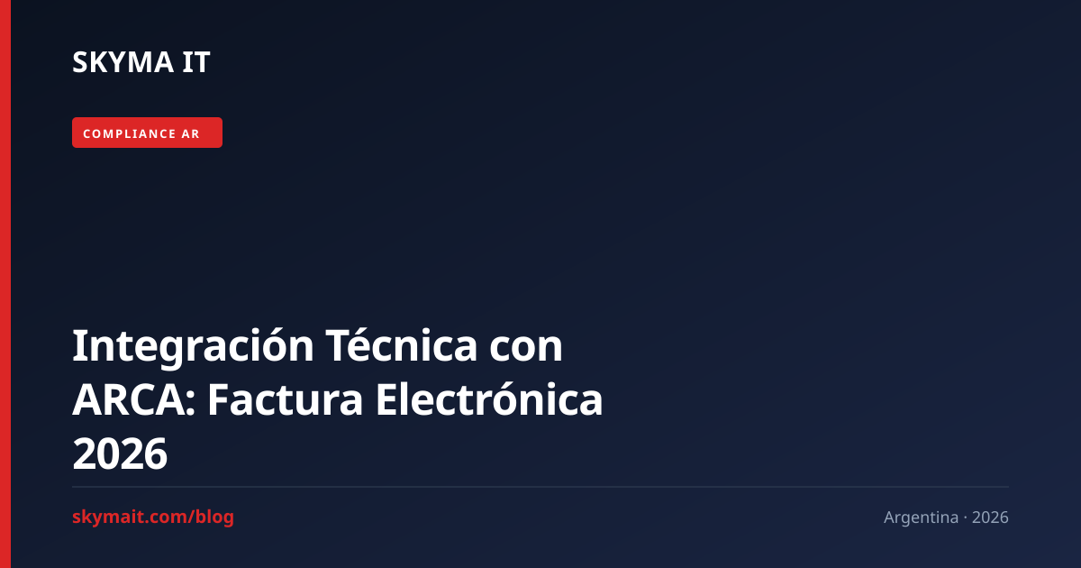 Integración ARCA Factura Electrónica 2026: Guía Técnica AR