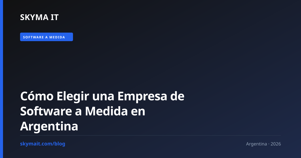 Cómo elegir una empresa de software a medida en Argentina