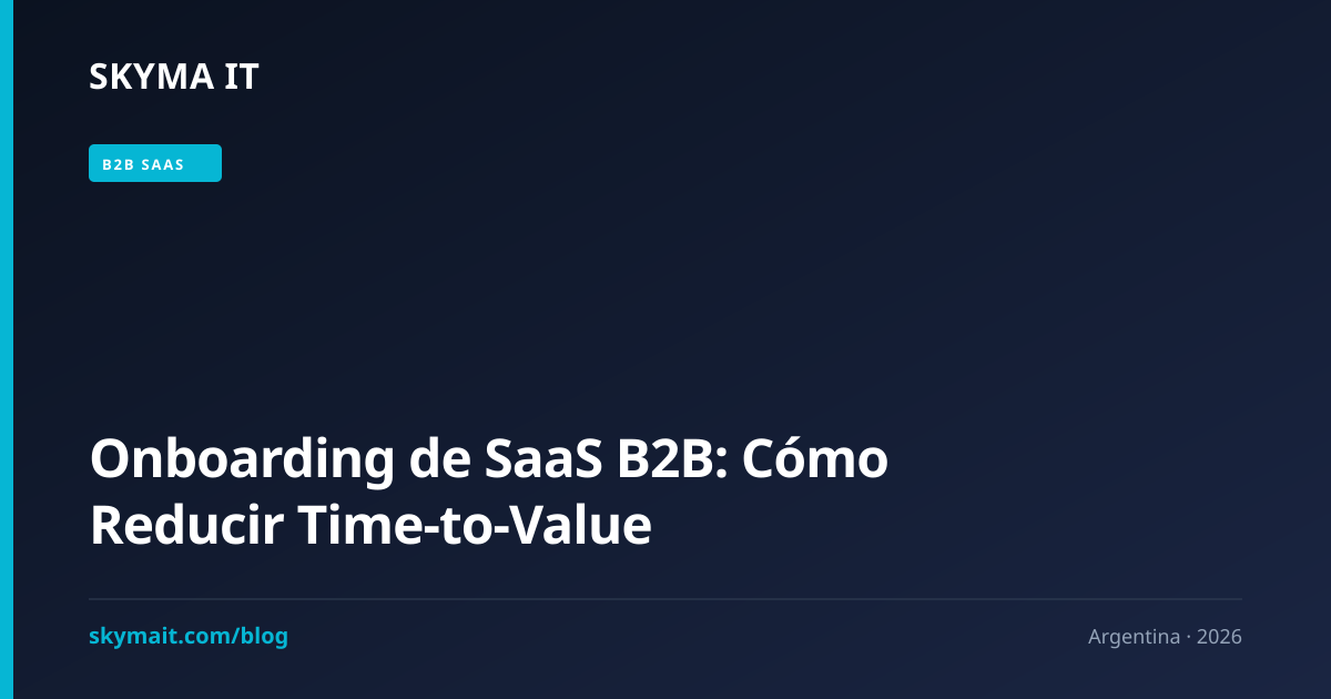 Onboarding de SaaS B2B: Cómo Reducir Time-to-Value