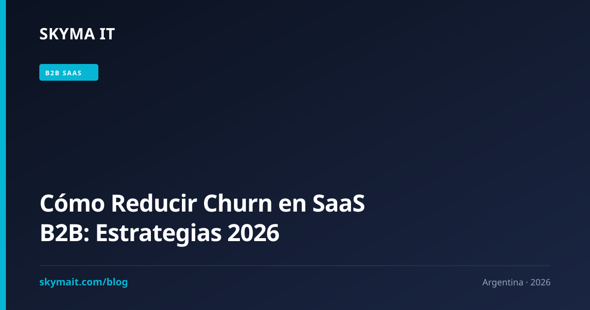 Cómo Reducir Churn en SaaS B2B: Estrategias 2026
